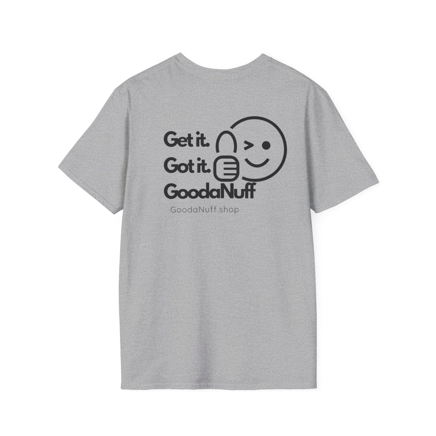 Get it. Got it. GoodaNuff Unisex Soft T-Shirt