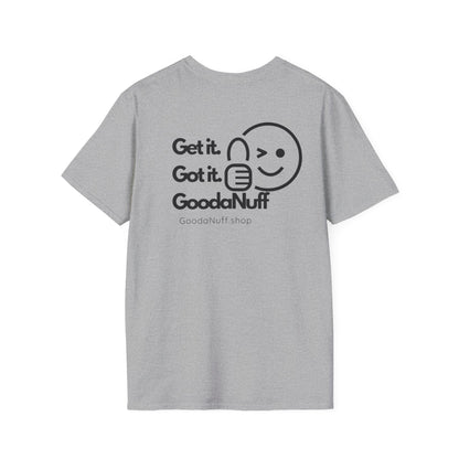 Get it. Got it. GoodaNuff Unisex Soft T-Shirt