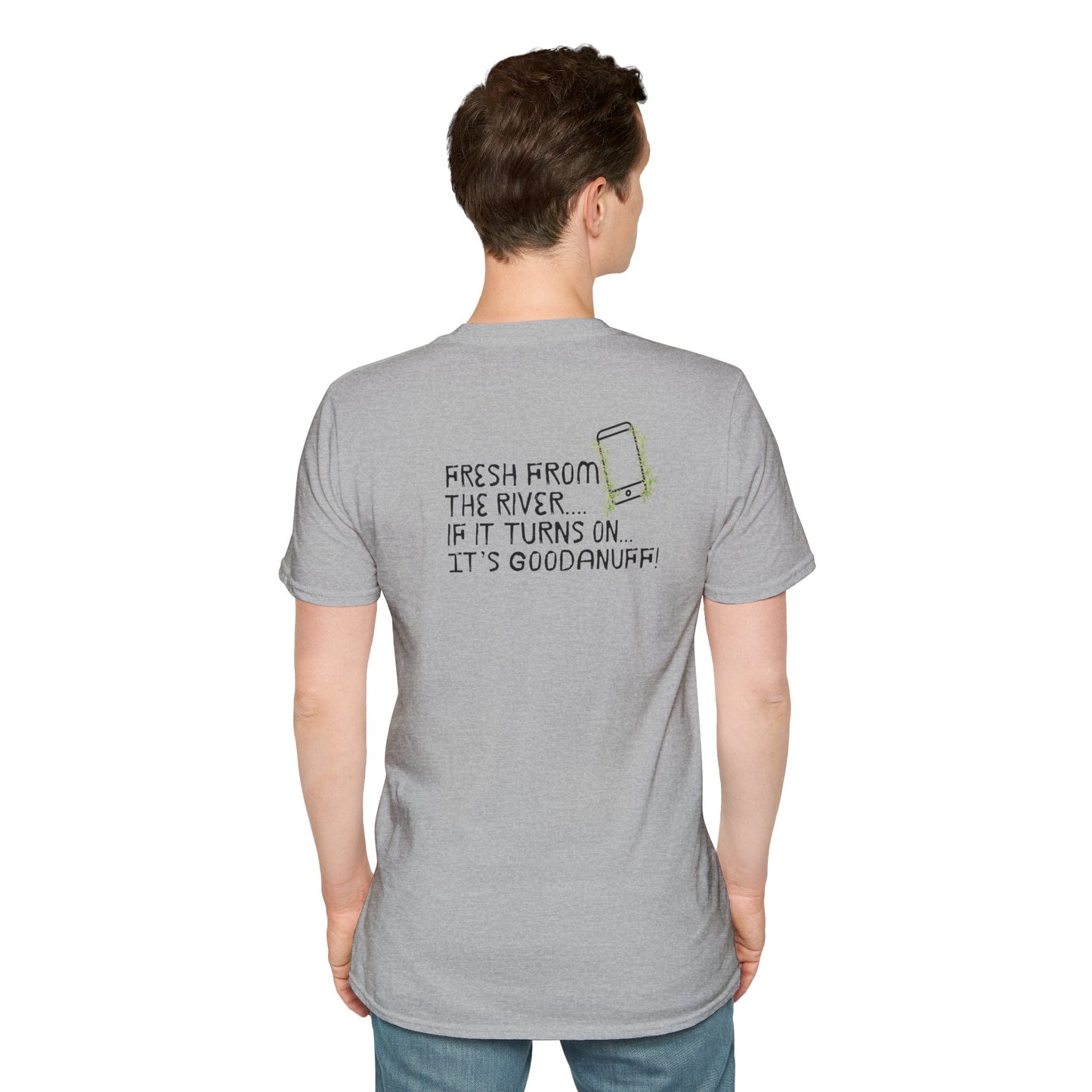Fresh from the river...if it turns on...It's GoodaNuff Unisex Softstyle T-Shirt
