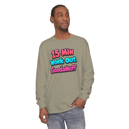15 Min Work Out. GoodaNuff Unisex Long Sleeve Tee