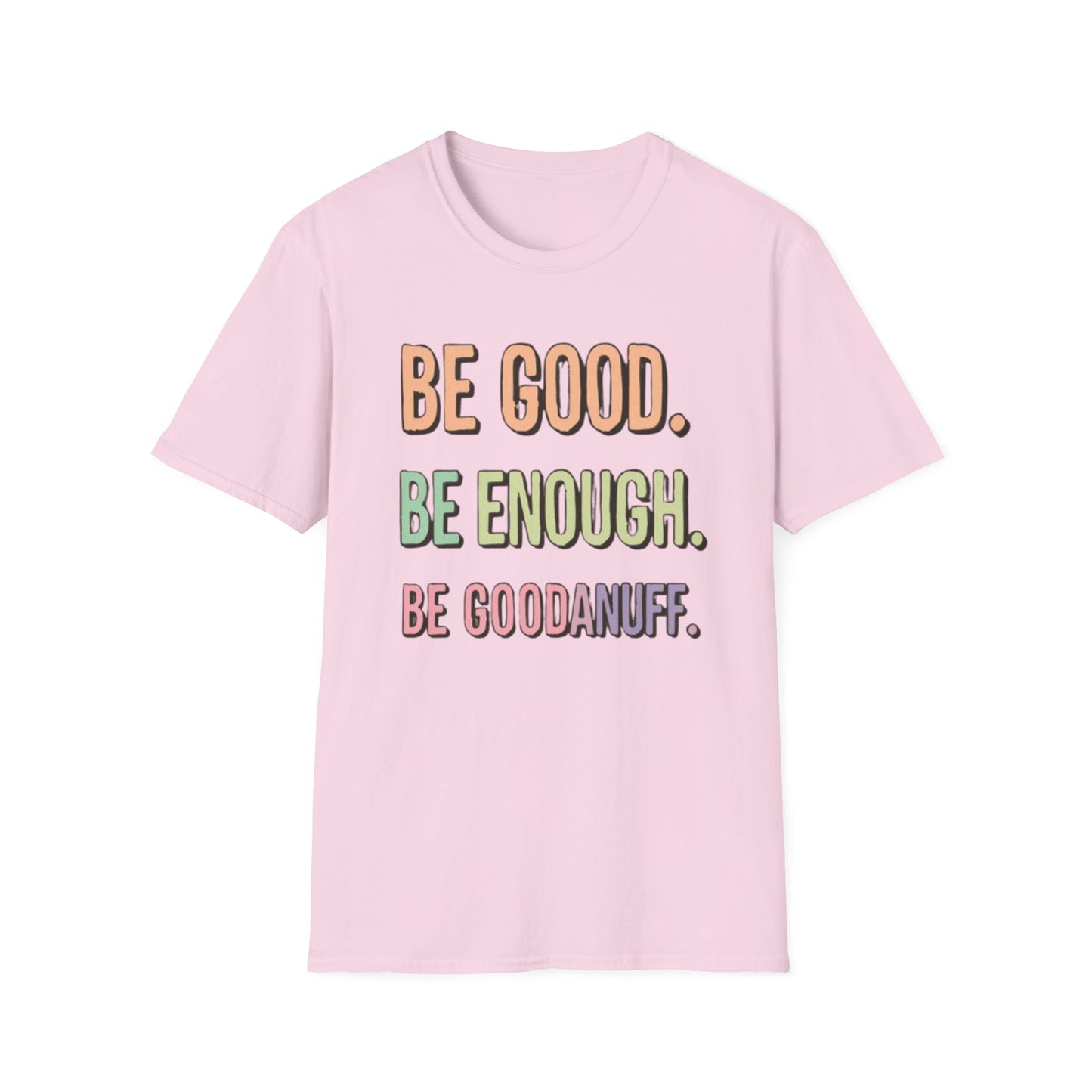Be Good. Be Enough. Be GoodaNuff Unisex Softstyle T-Shirt