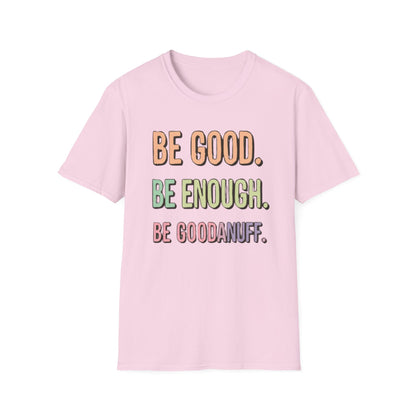 Be Good. Be Enough. Be GoodaNuff Unisex Softstyle T-Shirt