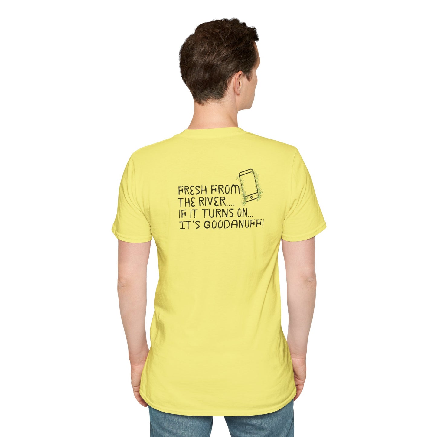 Fresh from the river...if it turns on...It's GoodaNuff Unisex Softstyle T-Shirt