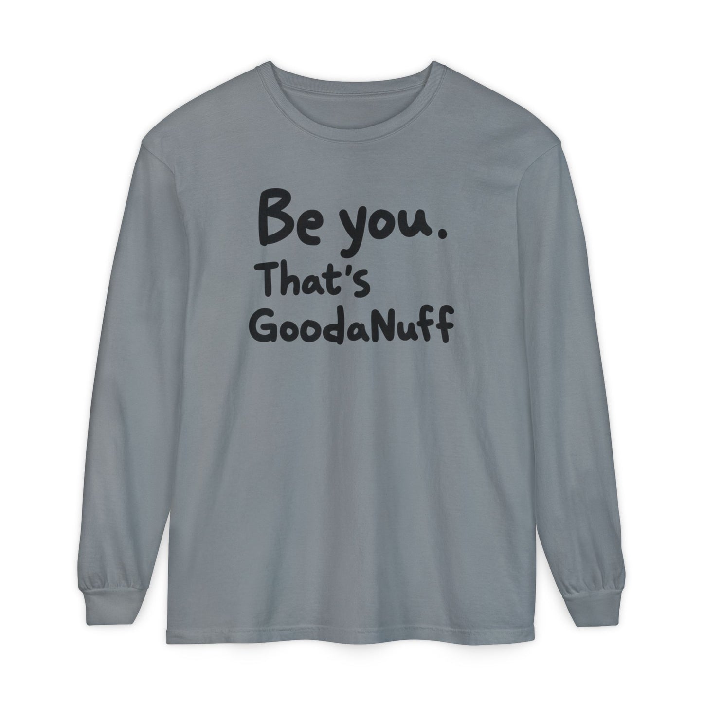 Be you. That's GoodaNuff Unisex Long Sleeve Tee