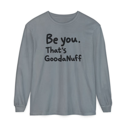 Be you. That's GoodaNuff Unisex Long Sleeve Tee