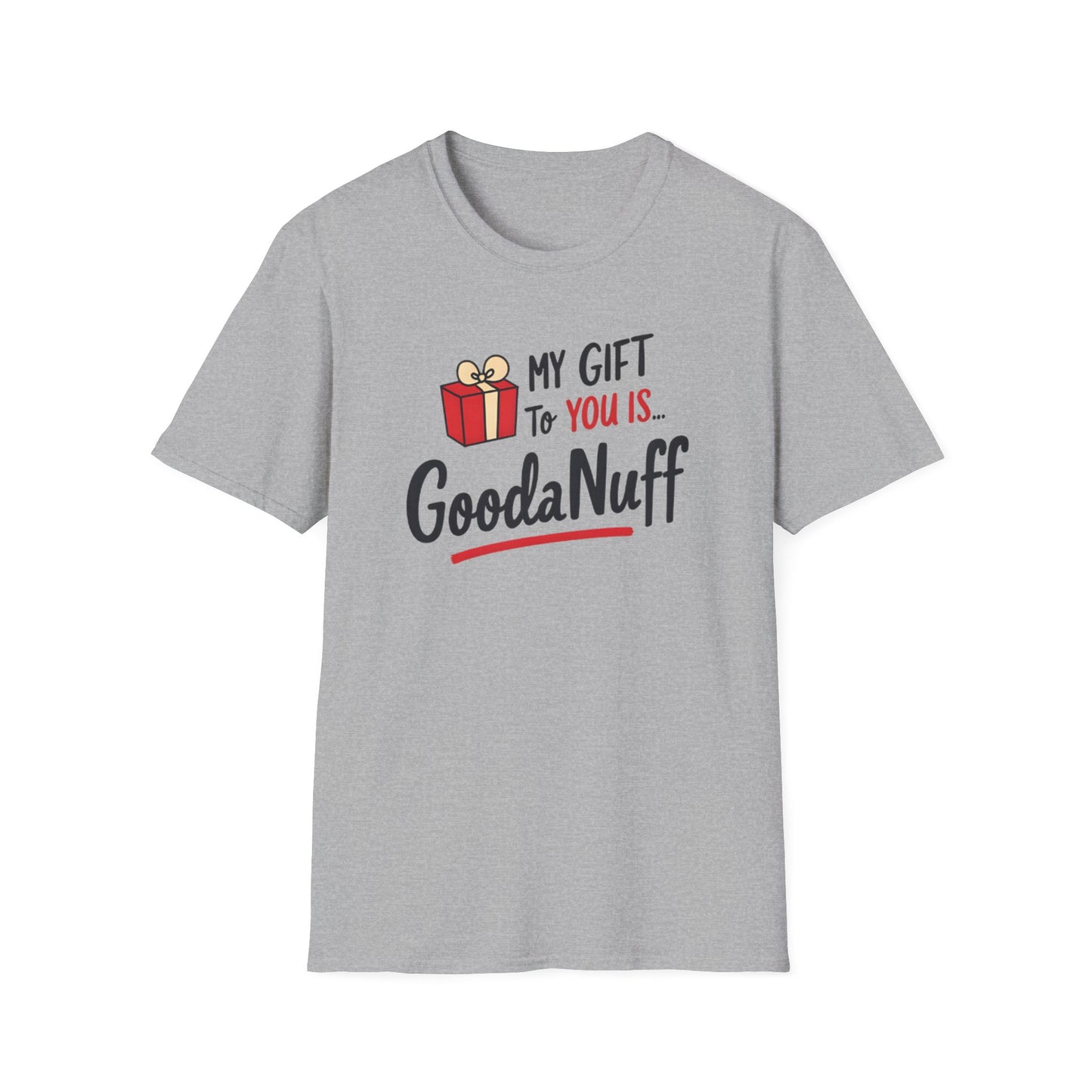 My Gift to you is...GoodaNuff Unisex Softstyle T-Shirt