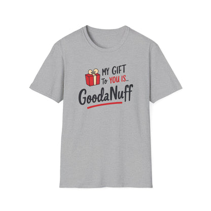 My Gift to you is...GoodaNuff Unisex Softstyle T-Shirt