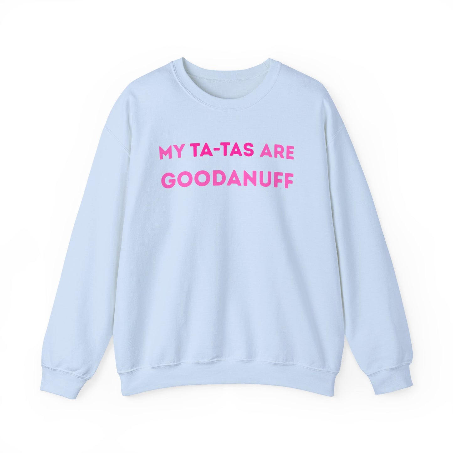My Ta-Tas are GoodaNuff Unisex Crewneck