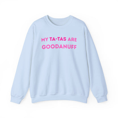 My Ta-Tas are GoodaNuff Unisex Crewneck