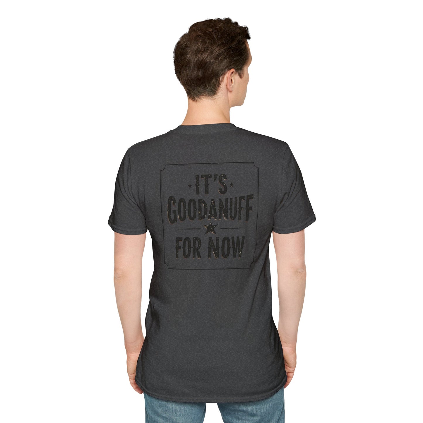 It's GoodaNuff for Now Unisex Softstyle T-Shirt