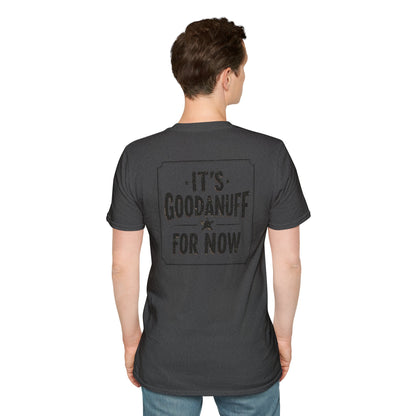 It's GoodaNuff for Now Unisex Softstyle T-Shirt