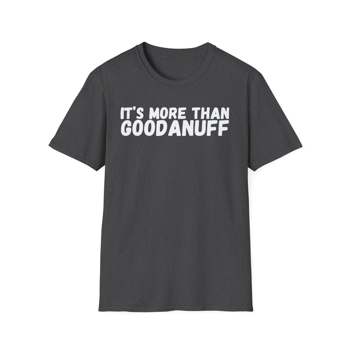 It's more than GoodaNuff Unisex Softstyle T-Shirt