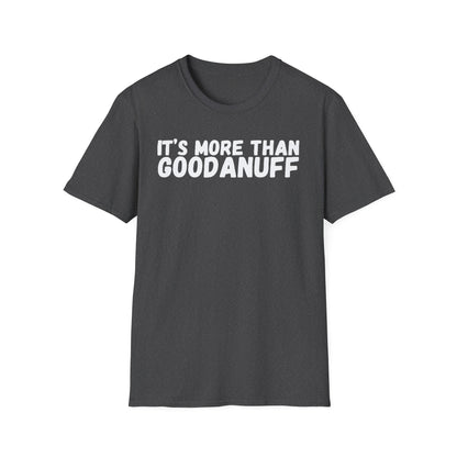 It's more than GoodaNuff Unisex Softstyle T-Shirt