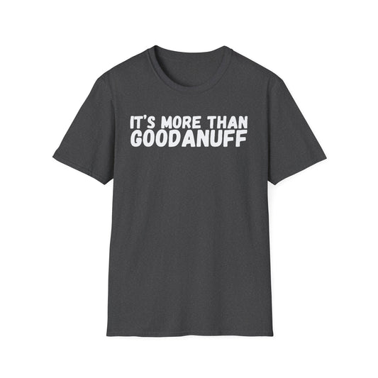 It's more than GoodaNuff Unisex Softstyle T-Shirt