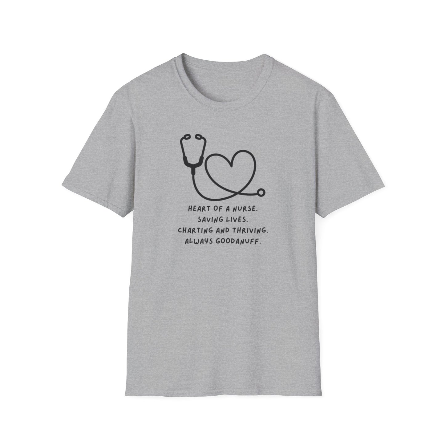Heart of a Nurse. Saving Lives. Charting and Thriving. Always GoodaNuff Unisex Softstyle T-Shirt