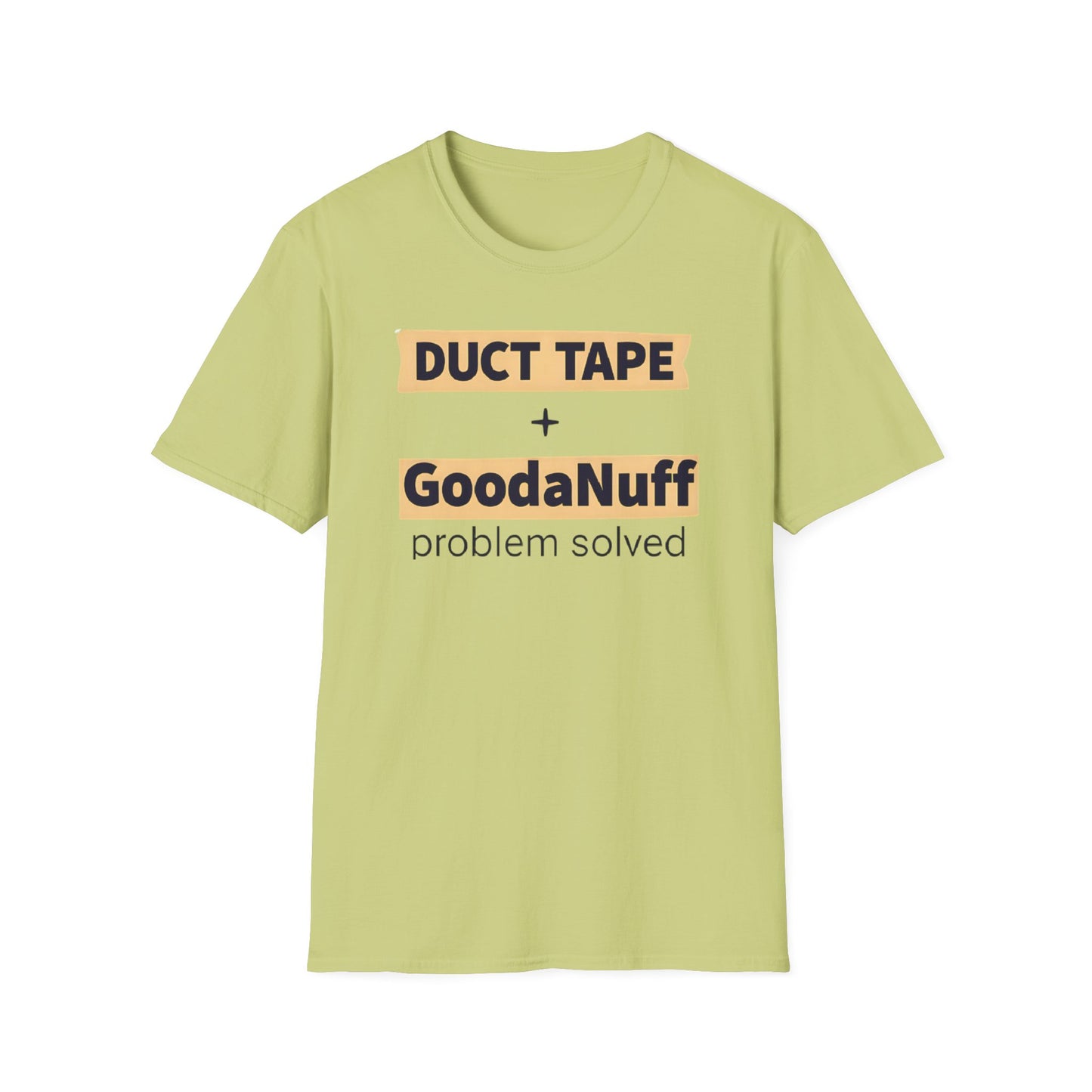 Duct Tape + GoodaNuff...Problem Solved Unisex Softstyle T-Shirt