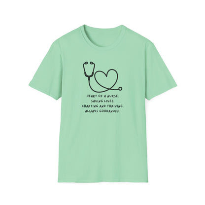 Heart of a Nurse. Saving Lives. Charting and Thriving. Always GoodaNuff Unisex Softstyle T-Shirt