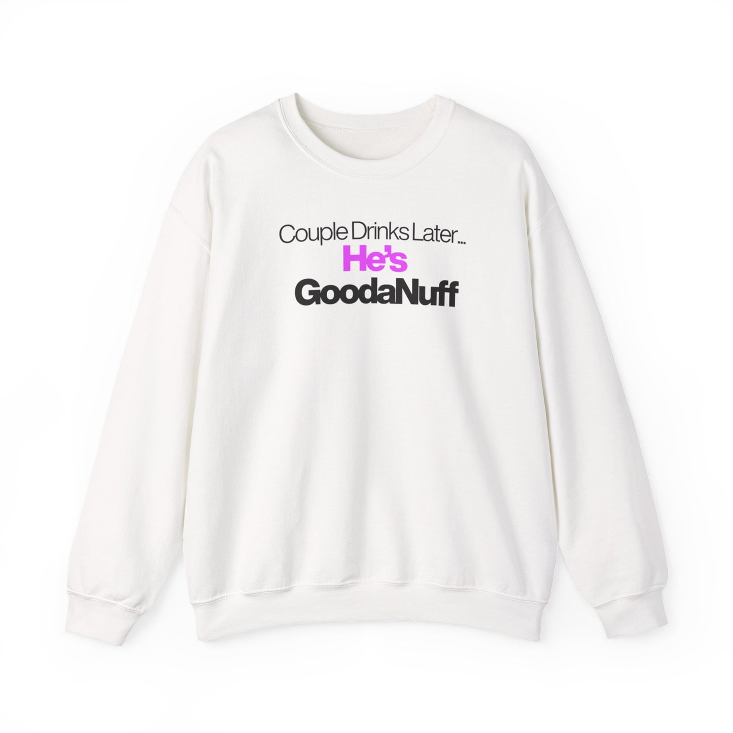 Couple Drinks Later...He's GoodaNuff Unisex Crewneck