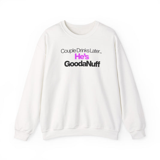 Couple Drinks Later...He's GoodaNuff Unisex Crewneck