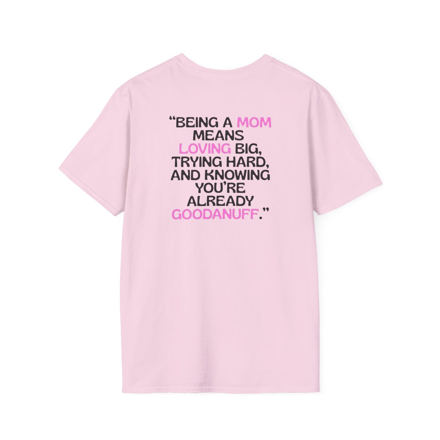 Being a Mom means Loving Big, Trying hard, and knowing you're already GoodaNuff Unisex Softstyle T-Shirt