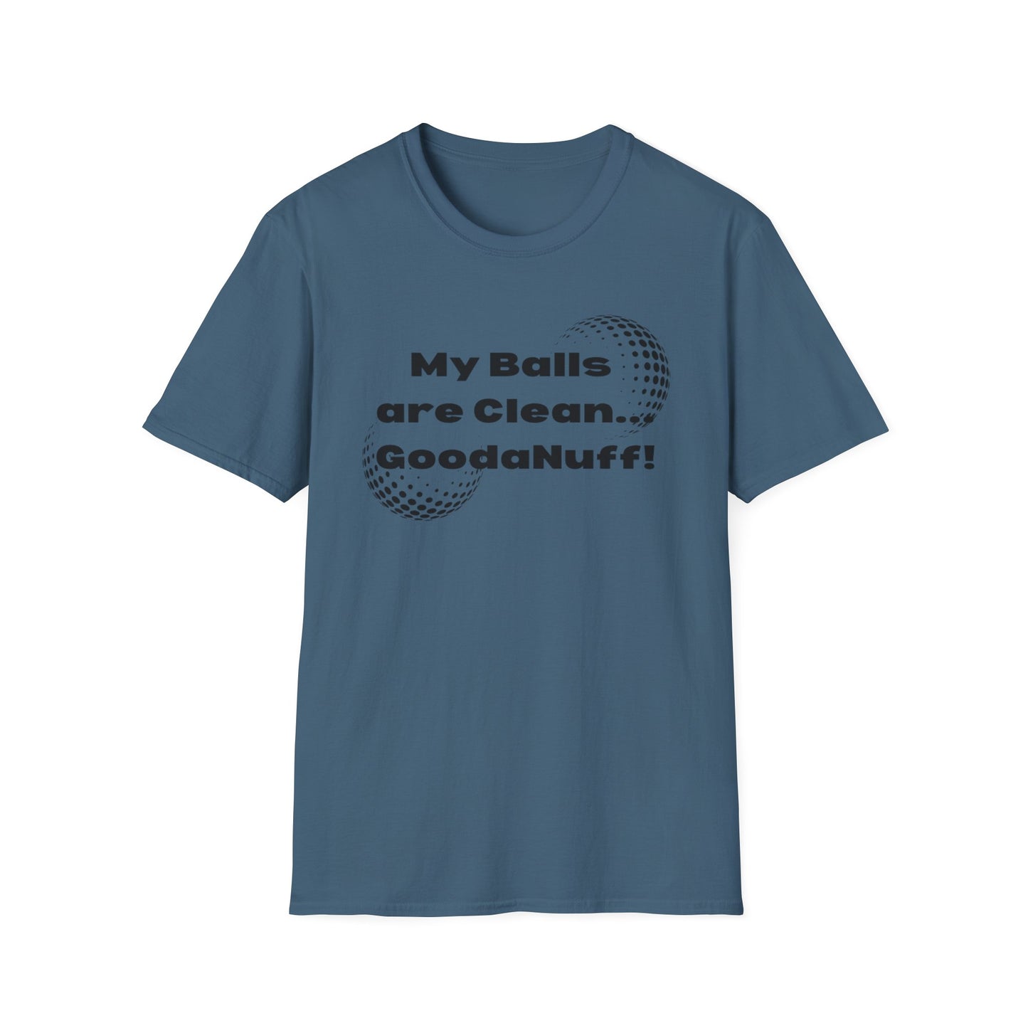 My Balls are Clean...GoodaNuff Unisex Softstyle T-Shirt