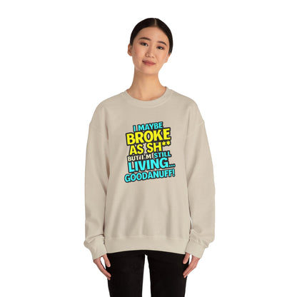 I maybe Broke as Sh** But I'm still Living GoodaNuff Unisex Crewneck