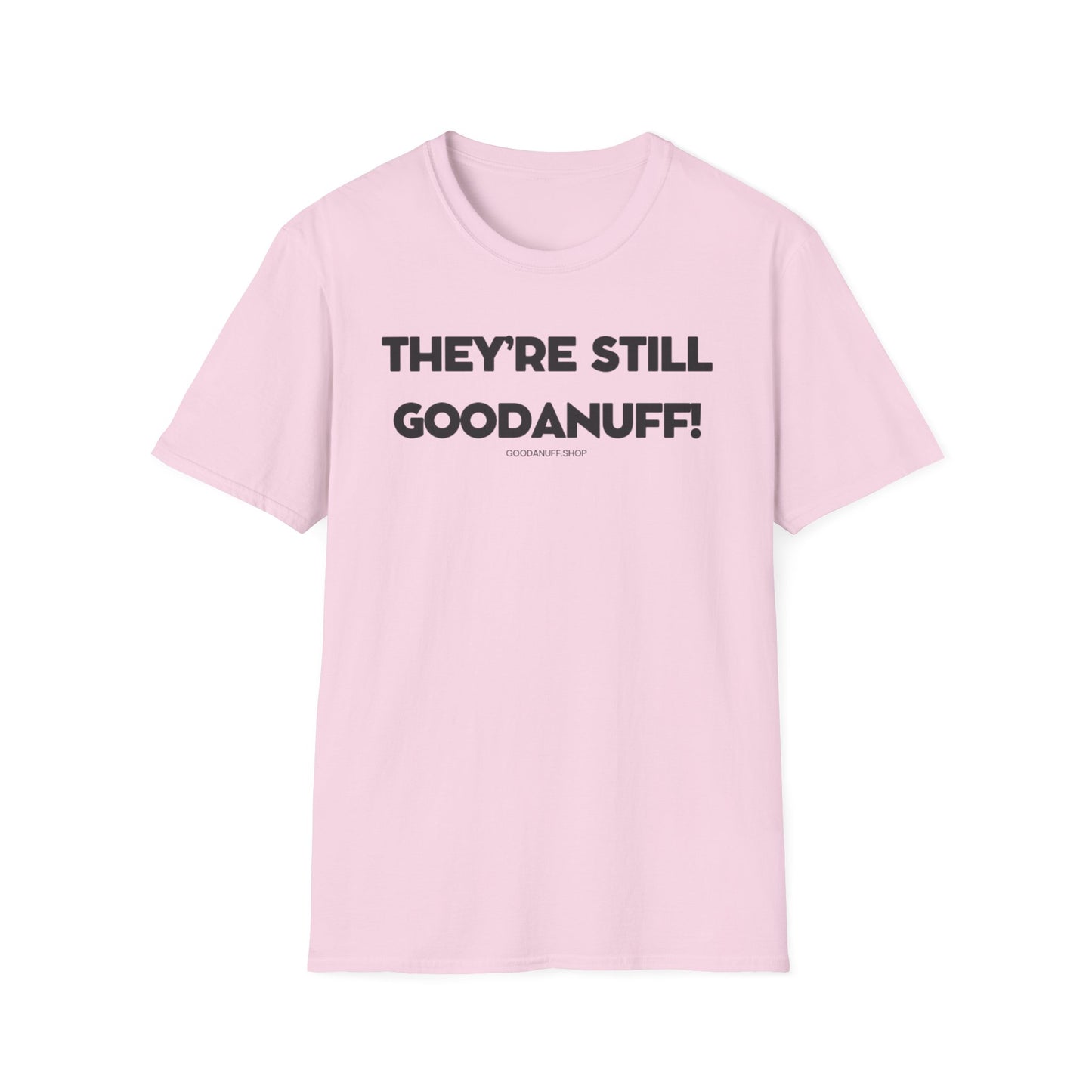 They're Still GoodaNuff Unisex Softstyle T-Shirt
