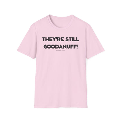 They're Still GoodaNuff Unisex Softstyle T-Shirt