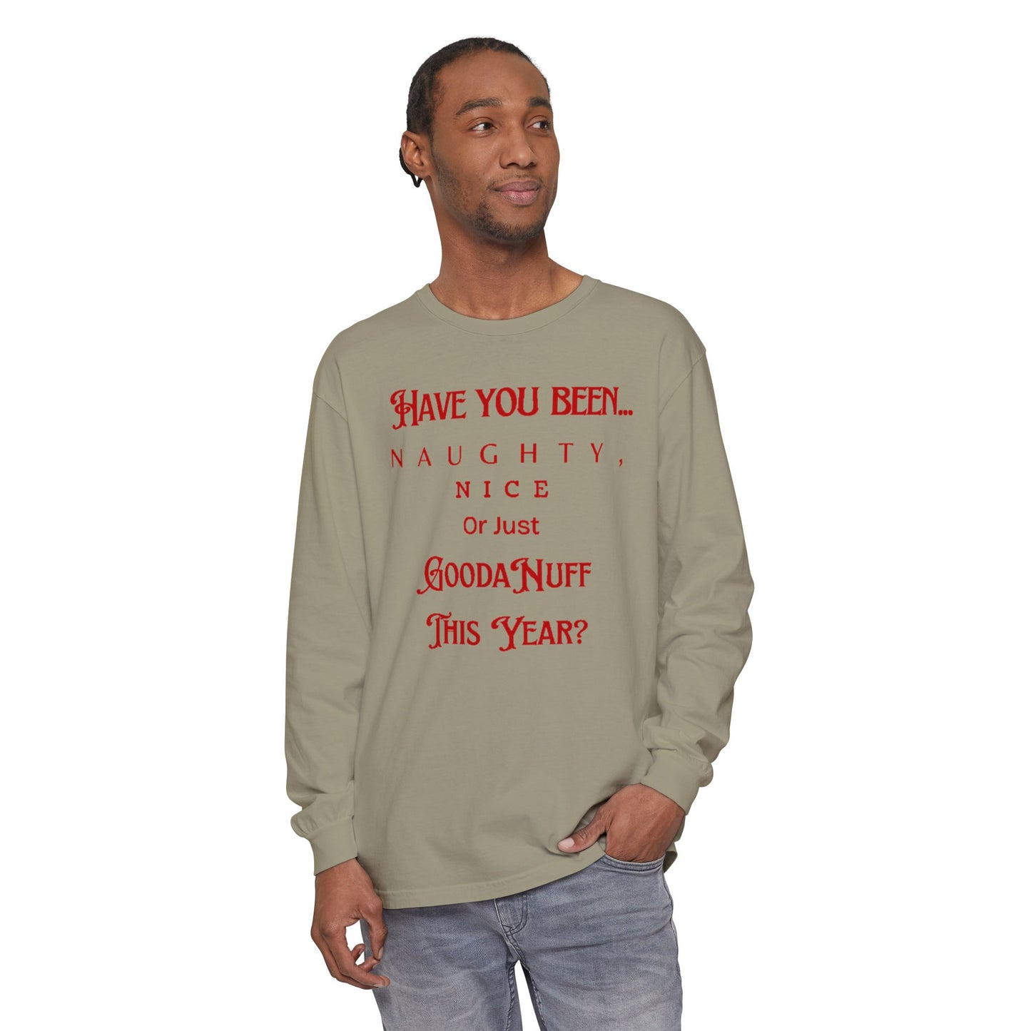 Have You Been Naughty, Nice or Just GoodaNuff This Year? Unisex Long Sleeve Tee