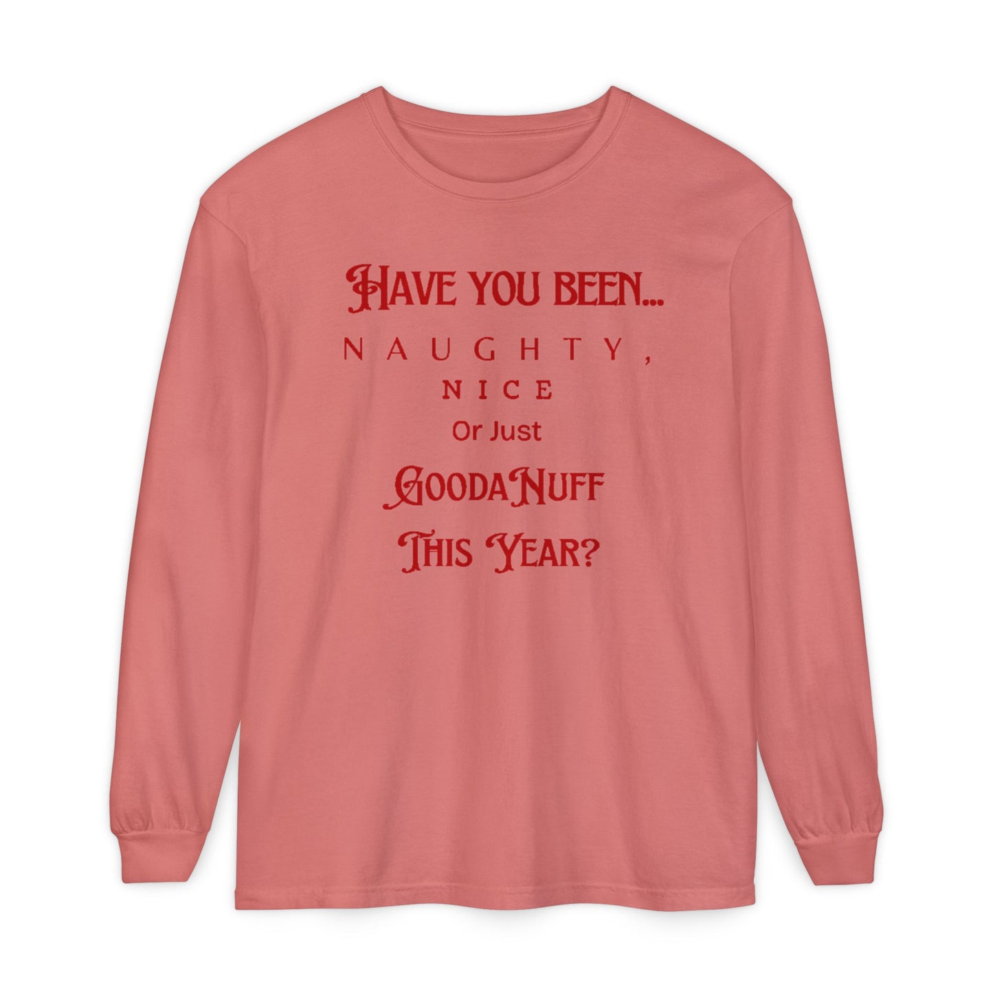 Have You Been Naughty, Nice or Just GoodaNuff This Year? Unisex Long Sleeve Tee