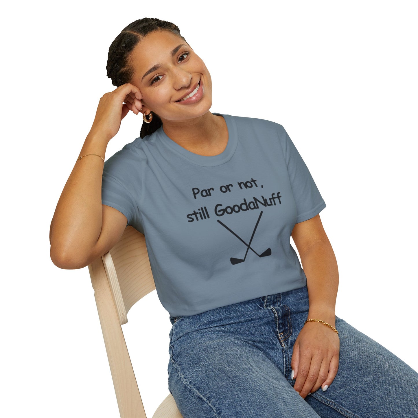 Par or Not, Still GoodaNuff Unisex Softstlyle T-Shirt