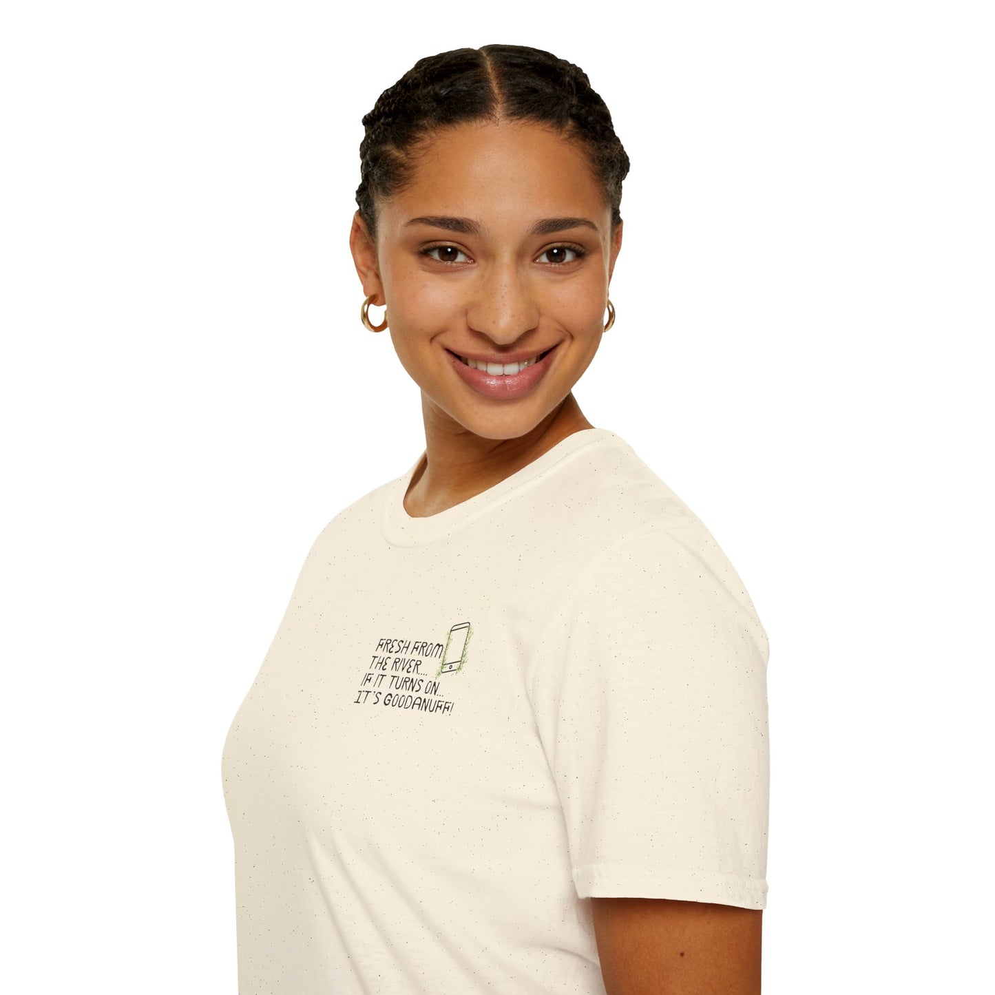 Fresh from the river...if it turns on...It's GoodaNuff Unisex Softstyle T-Shirt