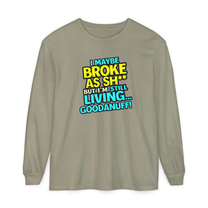 I maybe Broke as Sh** but I'm Still Living...GoodaNuff Unisex Long Sleeve Tee