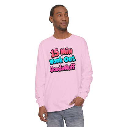 15 Min Work Out. GoodaNuff Unisex Long Sleeve Tee