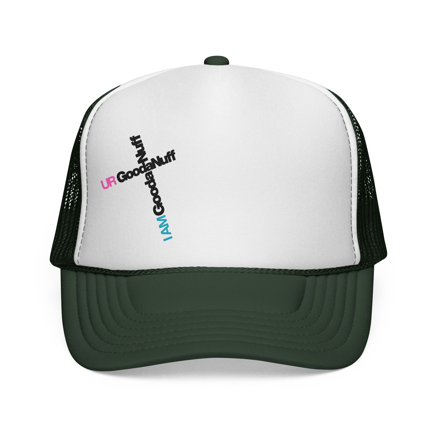I AM GoodaNuff. UR GoodaNuff Trucker Hat
