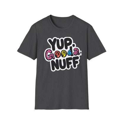 Yup. GoodaNuff Unisex Softstyle T-Shirt