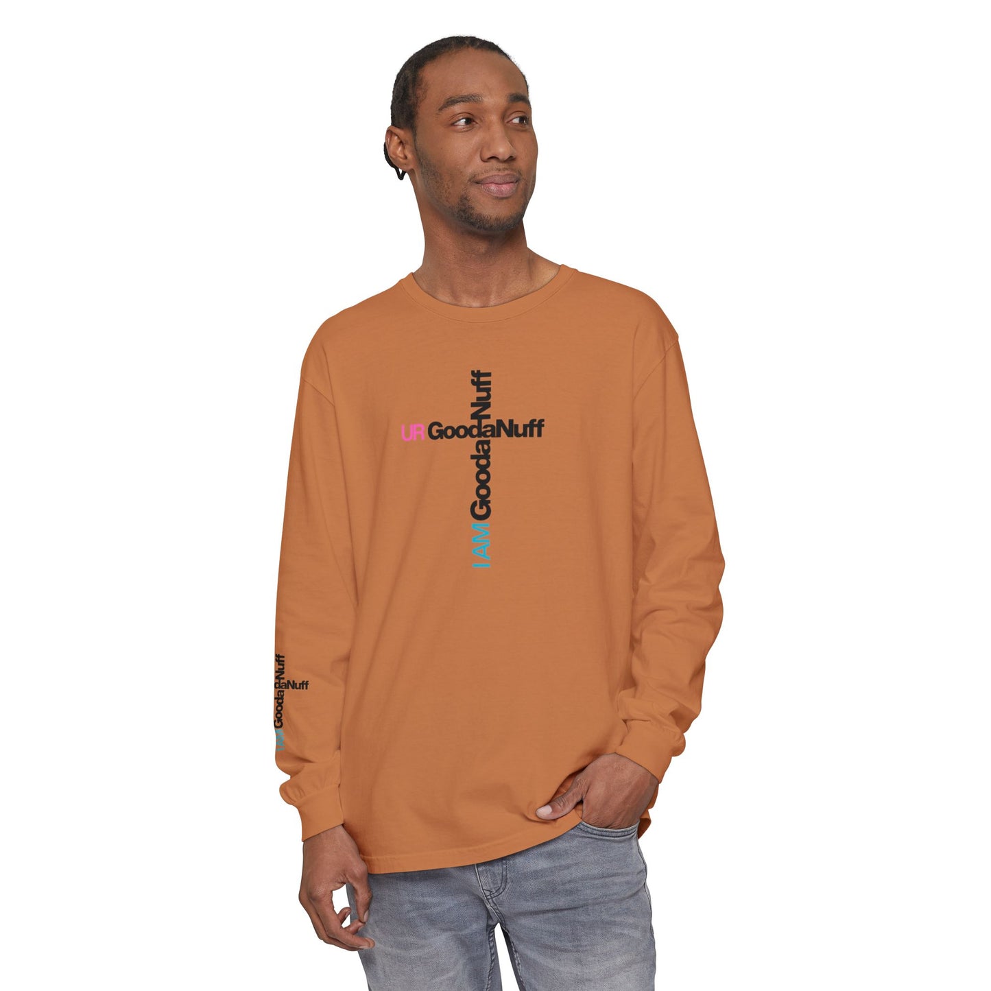 I Am GoodaNuff. UR GoodaNuff Unisex Long Sleeve Tee