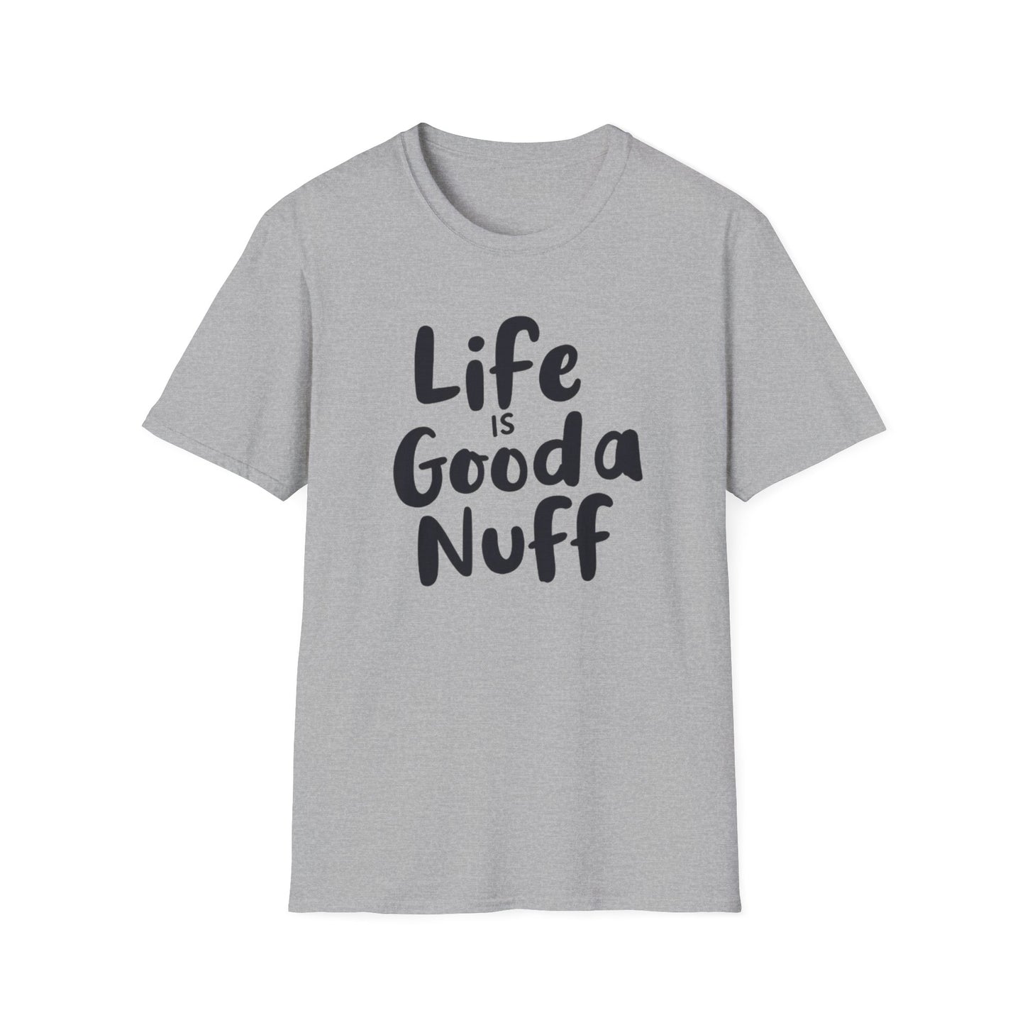 Life is GoodaNuff Unisex Softstyle T-Shirt