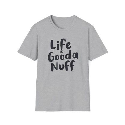 Life is GoodaNuff Unisex Softstyle T-Shirt