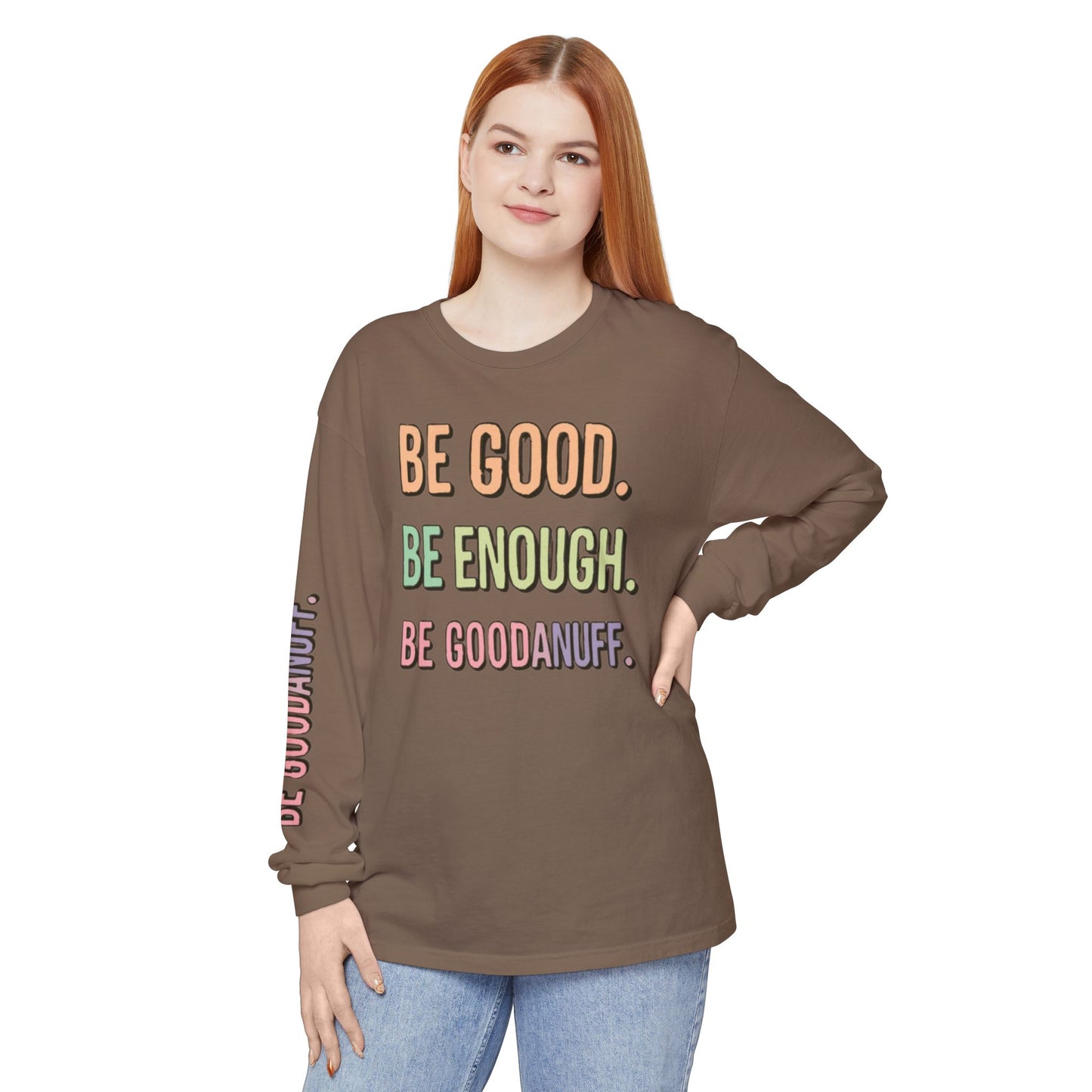 Be Good. Be Enough. Be GoodaNuff Unisex Long Sleeve Tee