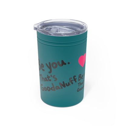 Be you. That's GoodaNuff Small Tumbler