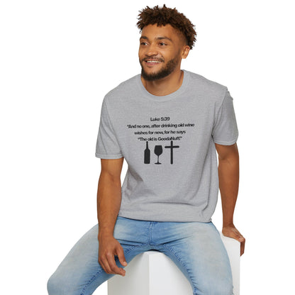 Luke 5:39 "The old is GoodaNuff" Unisex Softstyle T-Shirt