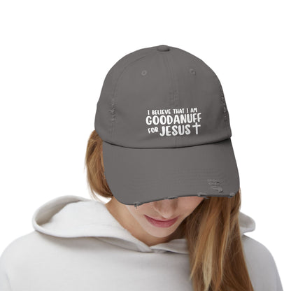 I Believe that I am GoodaNuff for Jesus Distressed Baseball Cap