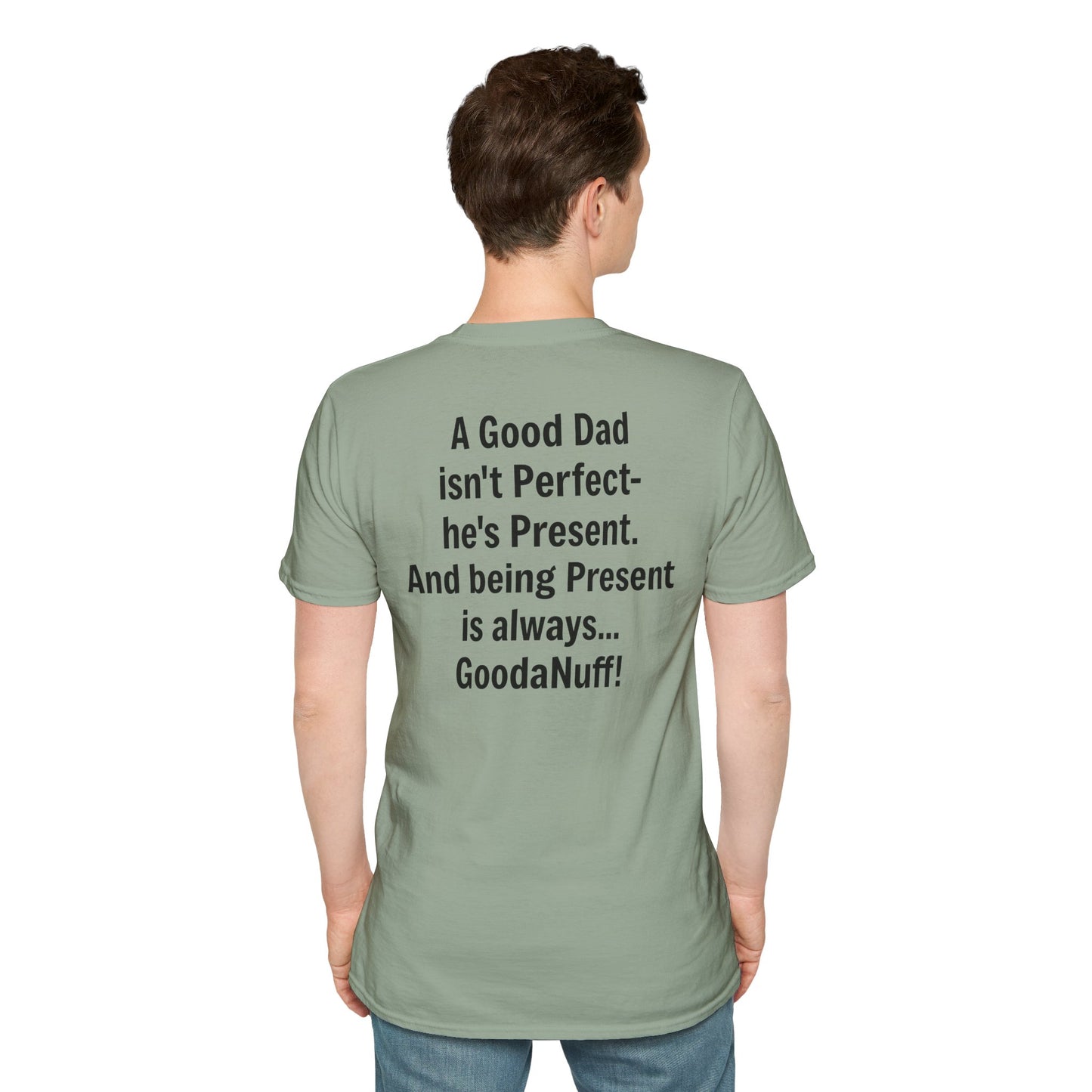 A good Dad isn't Perfect- he's Present. And being Present is always...GoodaNuff. Unisex Softstyle T-Shirt