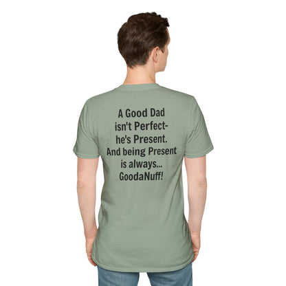 A good Dad isn't Perfect- he's Present. And being Present is always...GoodaNuff. Unisex Softstyle T-Shirt