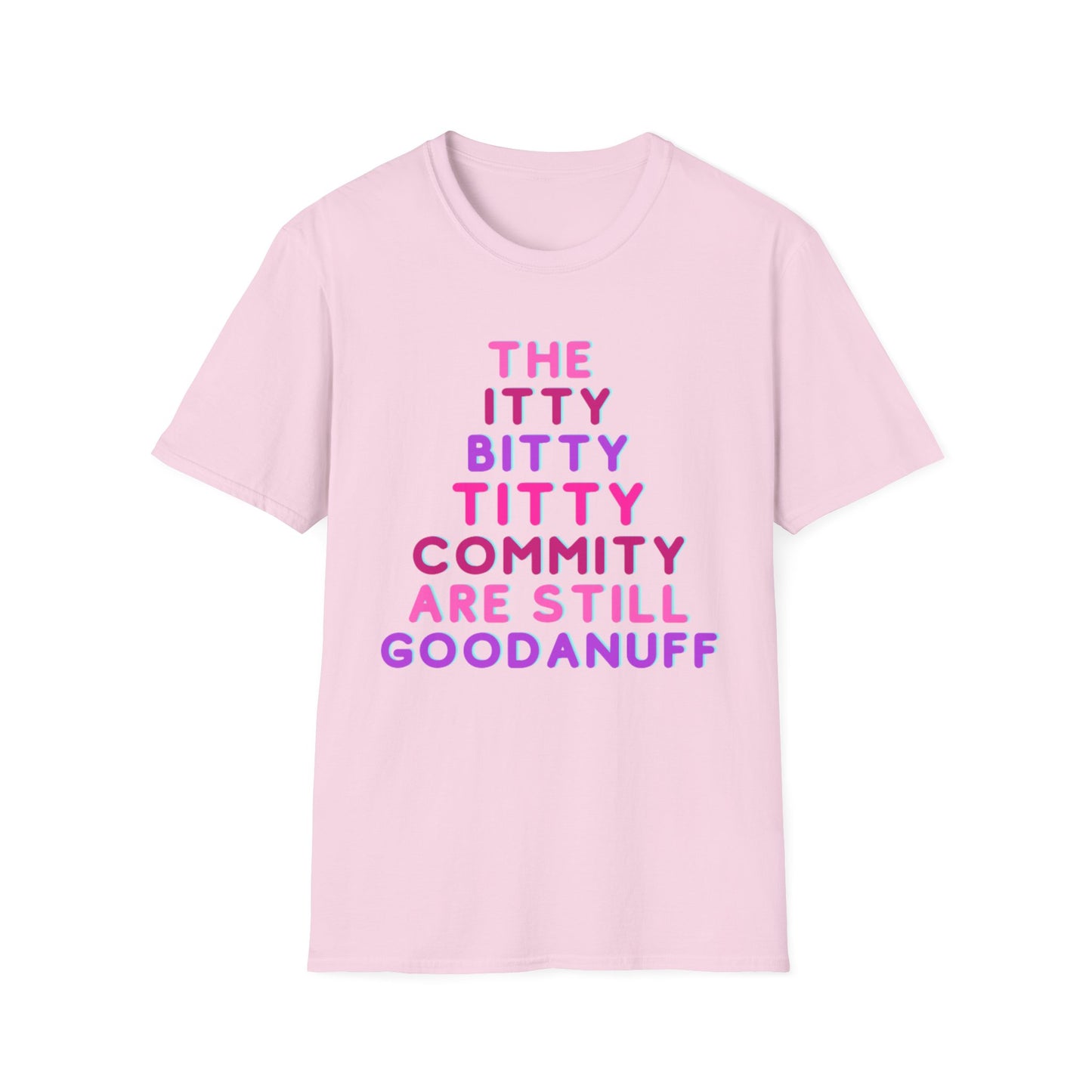 The Itty Bitty Titty Commity are still GoodaNuff Unisex Softstyle T-Shirt