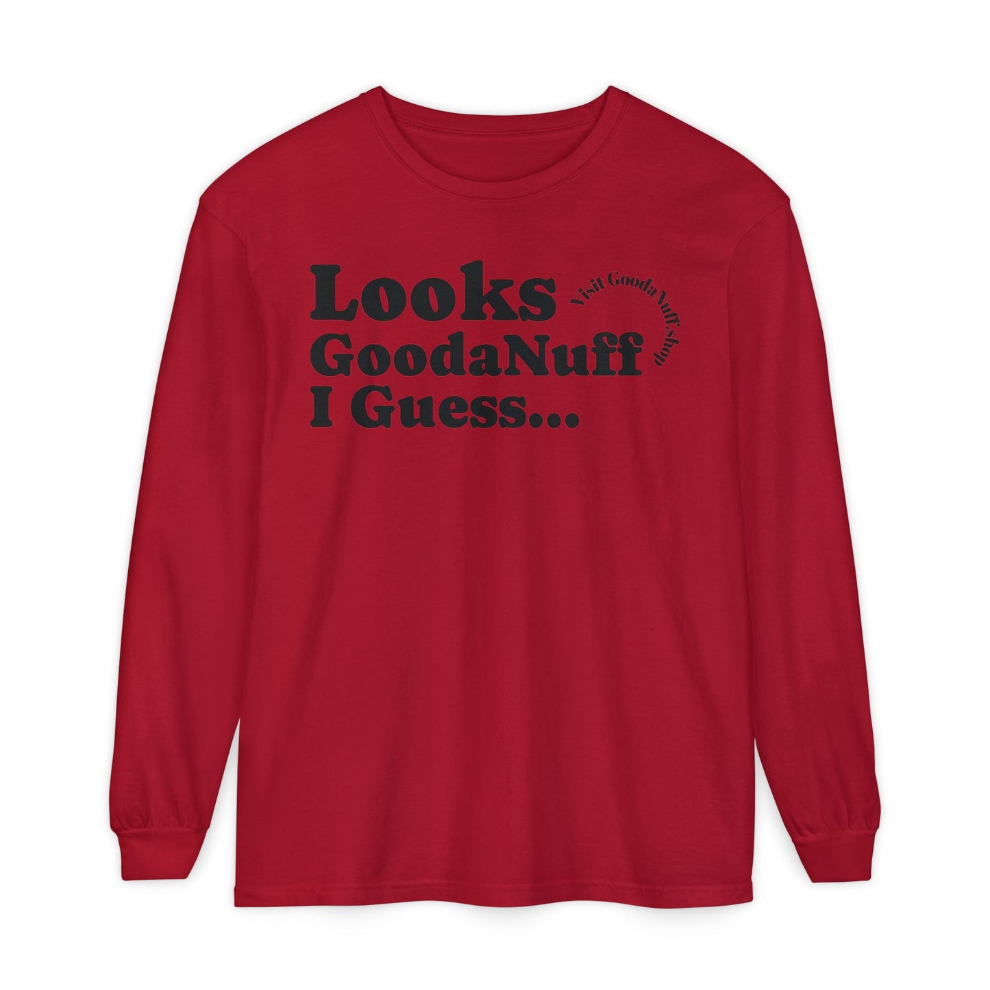 Looks GoodaNuff I Guess Unisex Long Sleeve Tee