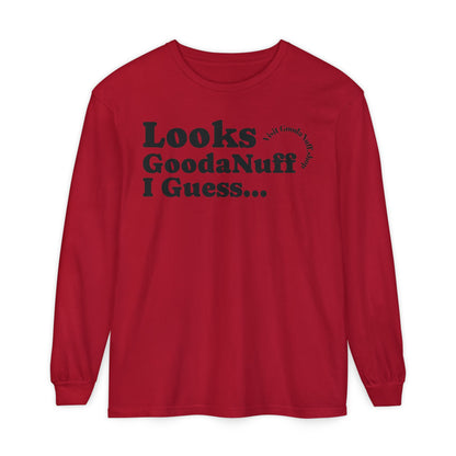 Looks GoodaNuff I Guess Unisex Long Sleeve Tee
