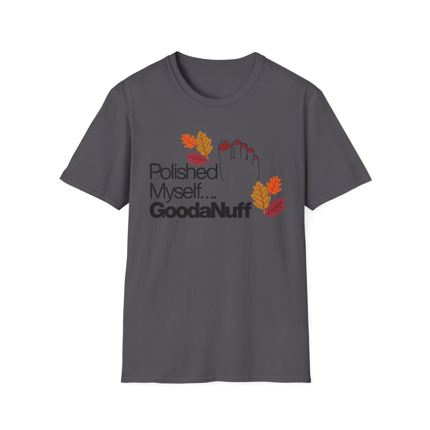 Polished Myself...GoodaNuff Fall Unisex Softstyle T-Shirt