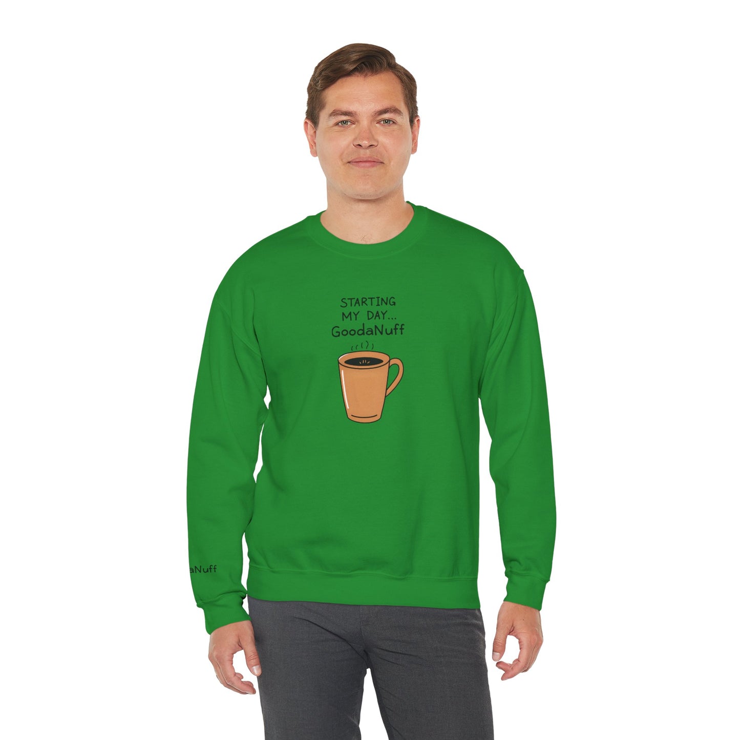 Starting my day...GoodaNuff Unisex Crewneck